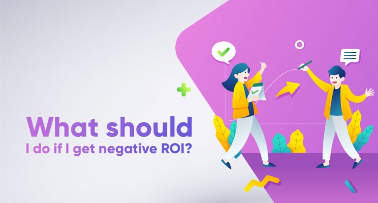 What should I do if I get negative ROI?